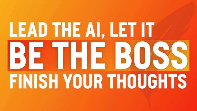 Be the Boss; Lead the AI, let it finish your thoughts